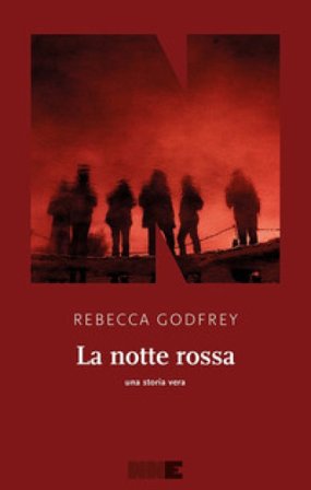 La notte rossa. Una storia vera Rebecca Godfrey