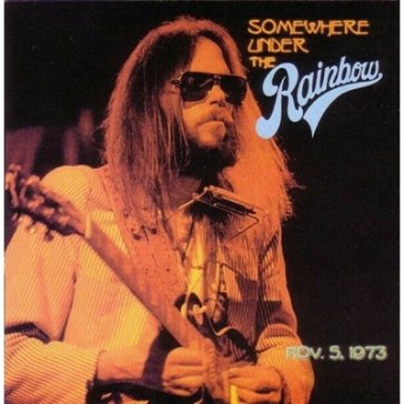 Somewhere under the rainbow 1973 Neil Young
