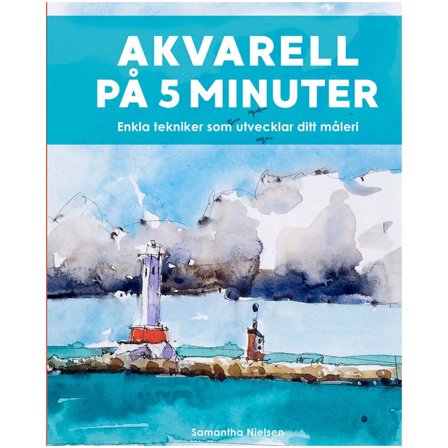Akvarel på 5 minutter - enkle teknikker der udvikler dit maler