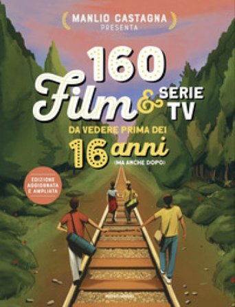 160 film e serie tv da vedere prima dei 16 anni (ma anche dopo). Nuova ediz. Manlio Castagna