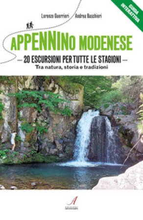 Appennino modenese. 20 escursioni per tutte le stagioni. Tra natura, storia e tradizioni Andrea Baschieri