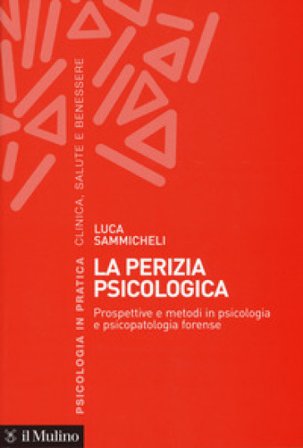 La perizia psicologica. Prospettive e metodi in psicologia e psicopatologia forense Luca Sammicheli