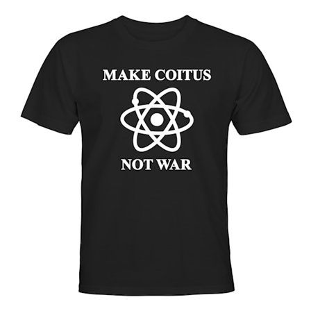 Make Coitus Not War - T-SHIRT - UNISEX