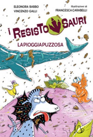La pioggia puzzosa. I resistosauri. Vol. 2 Eleonora Babbo