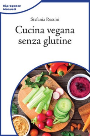 Cucina vegana senza glutine Stefania Rossini