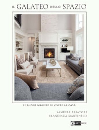 Il galateo dello spazio. Le buone maniere di vivere la casa Samuele Briatore