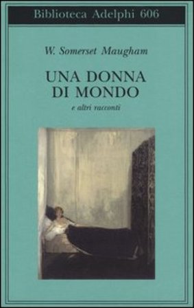 Una donna di mondo e altri racconti W. Somerset Maugham