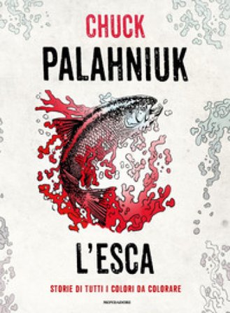 L'esca. Storie di tutti i colori da colorare. Ediz. illustrata Chuck Palahniuk