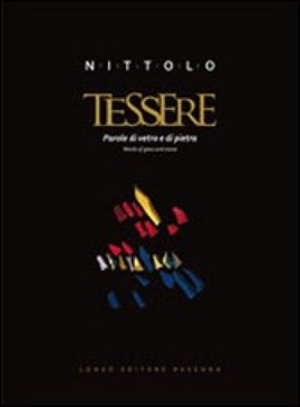 Felice Nittolo. Tessere. Parole di vetro e di pietra. Ediz. italiana e inglese Felice Nittolo