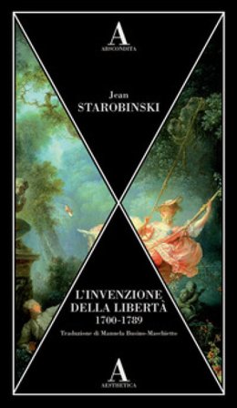 L'invenzione della libertà 1700-1789 Jean Starobinski