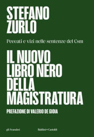 Il nuovo libro nero della magistratura. Peccati e vizi nelle sentenze del CSM Stefano Zurlo