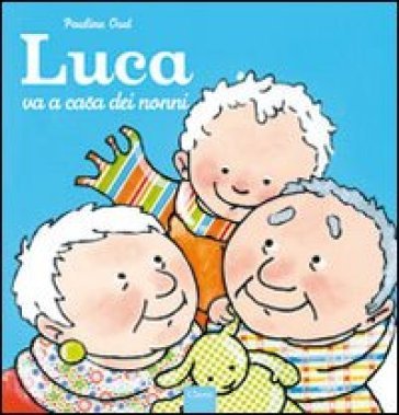 Luca va a casa dei nonni. Ediz. illustrata Pauline Oud