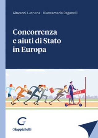 Concorrenza e aiuti di stato in Europa Giovanni Luchena
