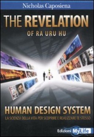 The revelation. Ra Uru Hu. Human Design System . La scienza della vita per scoprire e realizzare te stesso Nicholas Caposiena