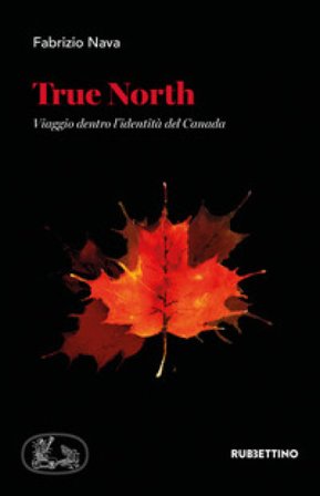 True North. Viaggio dentro l'identità del Canada Fabrizio Nava