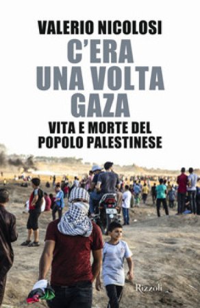 C'era una volta Gaza. Vita e morte del popolo palestinese Valerio Nicolosi