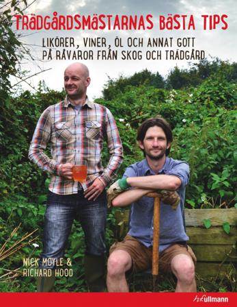Trädgårdsmästarens bästa tips : likörer, viner, öl och annat gott på råvaror från skog och trädgård - Bok av Nick Moyle & Richard Hood - Inbunden