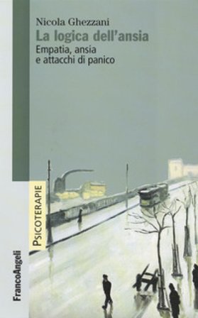 La logica dell'ansia. Empatia, ansia e attacchi di panico Nicola Ghezzani