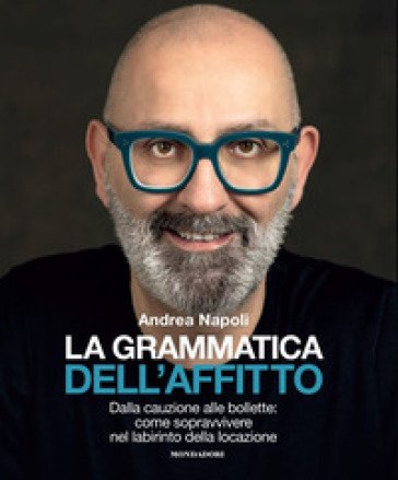 La grammatica dell'affitto. Dalla cauzione alle bollette: come sopravvivere nel labirinto della locazione Andrea Napoli