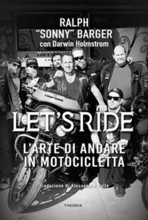 Let's ride. L'arte di andare in motocicletta Ralph Sonny Barger