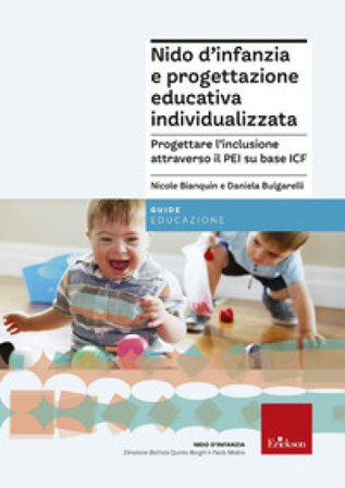 Nido d'infanzia e progettazione educativa individualizzata. Progettare l''inclusione attraverso il PEI su base ICF Daniela Bulgarelli