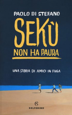 Sekù non ha paura. Una storia di amici in fuga Paolo Di Stefano
