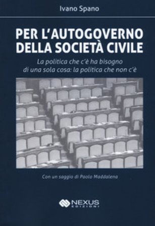 Per l'autogoverno della società civile. La politica che c'è ha bisogno di una sola cosa: la politica che non c'è Ivano Spano
