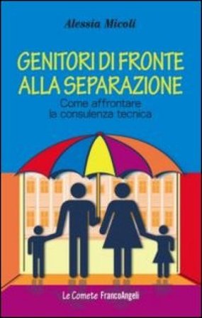 Genitori di fronte alla separazione. Come affrontare la consulenza tecnica Alessia Micoli