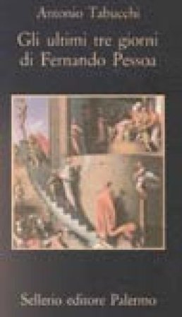 Gli ultimi tre giorni di Fernando Pessoa. Un delirio Antonio Tabucchi