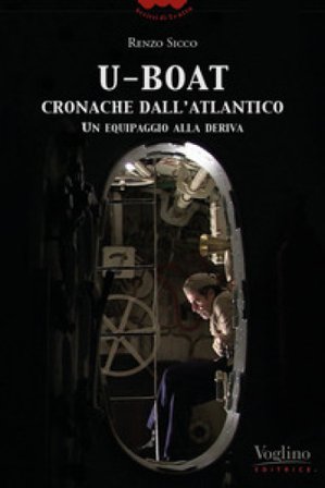 U-Boat, cronache dall'Atlantico. Un equipaggio alla deriva Renzo Sicco