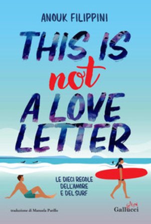 This is not a love letter. Le dieci regole dell'amore e del surf Anouk Filippini