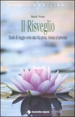 Il risveglio. Diario di viaggio verso una vita piena, vissuta al presente Mark Nepo