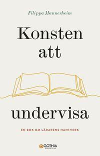 Konsten att undervisa : En bok om lärarens hantverk