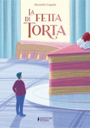La fetta di torta. Ediz. a colori Alessandro Coppola