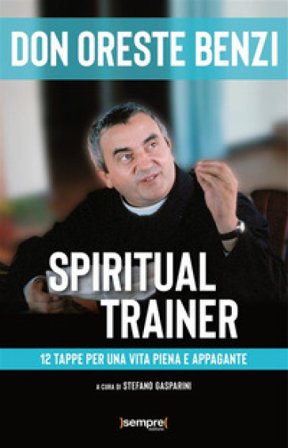 Spiritual trainer. 12 tappe per una vita piena e appagante Oreste Benzi
