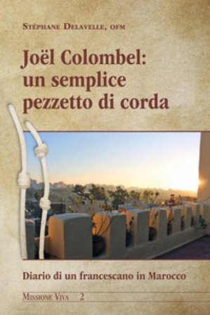 Un semplice pezzetto di corda. Diario di un francescano in Marocco Joel Colombel