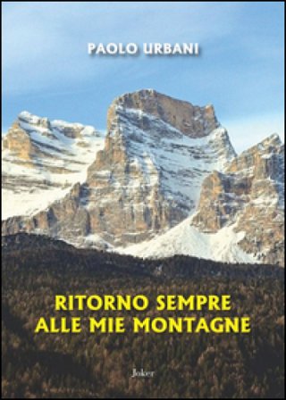 Ritorno sempre alle mie montagne Paolo Urbani