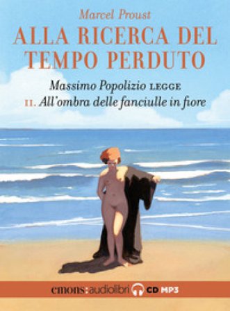 All'ombra delle fanciulle in fiore. Alla ricerca del tempo perduto letto da Massimo Popolizio. Audiolibro. CD Audio formato MP3. Vol. 2 Marcel Proust