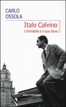 Italo Calvino. L'invisibile e il suo dove Carlo Ossola