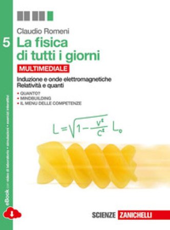 La fisica di tutti i giorni. Per le Scuole superiori. Con e-book. Con espansione online. Vol. 5: Induzione e onde elettromagnetiche, relatività e 