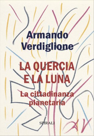 La quercia e la luna. La cittadinanza planetaria Armando Verdiglione