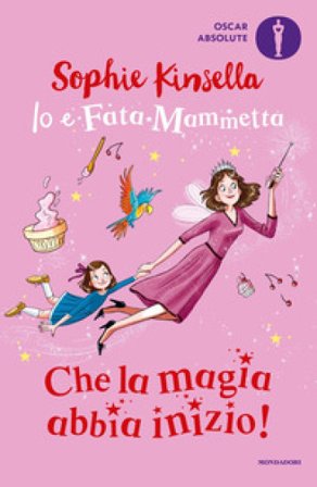 Che la magia abbia inizio! Io e Fata Mammetta Sophie Kinsella