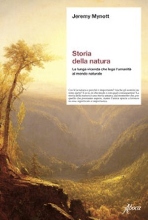 Storia della natura. La lunga vicenda che lega l'umanità al mondo naturale Jeremy Mynott