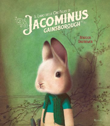 Il libro delle ore felici di Jacominus Gainsborough. Ediz. a colori Rébecca Dautremer