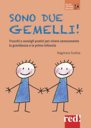 Sono due gemelli! Trucchi e consigli pratici per vivere serenamente la gravidanza e la prima infanzia. Nuova ediz. Dagmara Scalise