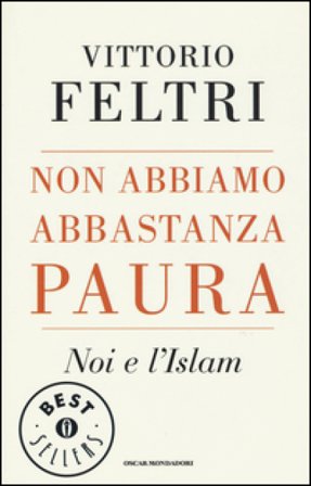 Non abbiamo abbastanza paura. Noi e l'Islam Vittorio Feltri