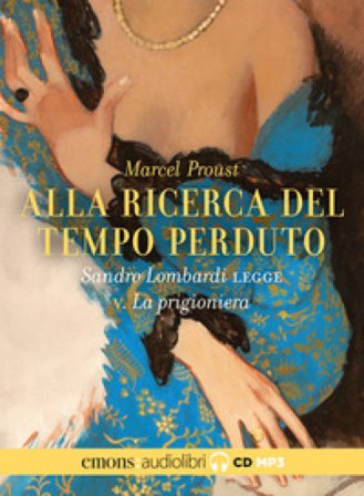 Alla ricerca del tempo perduto letto da Sandro Lombardi. Audiolibro. CD Audio formato MP3. Vol. 5: La prigioniera Marcel Proust