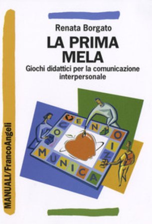 La prima mela. Giochi didattici per la comunicazione interpersonale Renata Borgato