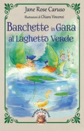 Barchette in gara al laghetto verde. Ediz. illustrata Jane Rose Caruso
