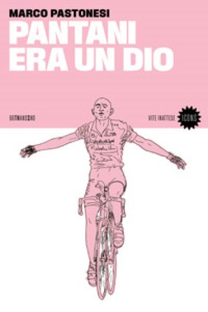 Pantani era un dio. Nuova ediz. Marco Pastonesi
